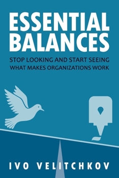 Paperback Essential Balances: Stop Looking and Start Seeing What Makes Organizations Work Book