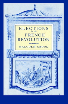 Paperback Elections in the French Revolution: An Apprenticeship in Democracy, 1789 1799 Book