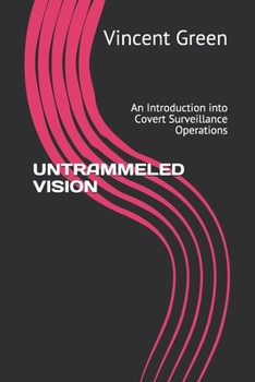 Paperback Untrammeled Vision: An Introduction into Covert Surveillance Operations Book