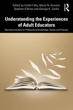 Paperback Understanding the Experiences of Adult Educators: Narrative Lessons for Professional Knowledge, Values and Practice Book