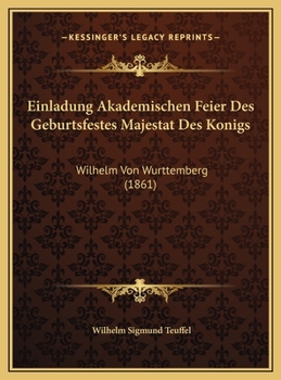 Hardcover Einladung Akademischen Feier Des Geburtsfestes Majestat Des Konigs: Wilhelm Von Wurttemberg (1861) [German] Book