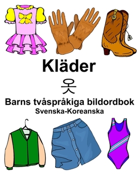 Paperback Svenska-Koreanska Kläder/옷 Barns tvåspråkiga bildordbok [Swedish] Book
