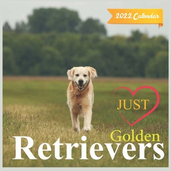 Just Golden Retrievers calendar 2022: Official Golden Retrievers Calendar 2022,12 Months, (Dog Breed Calendar)