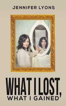 Paperback What I Lost, What I Gained Book