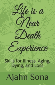 Paperback Life is a Near Death Experience: Skills for Illness, Aging, Dying, and Loss Book