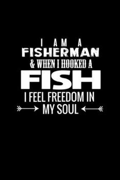 I am a fisherman and when I hooked a fish I feel freedom in my soul: Food Journal | Track your Meals | Eat clean and fit | Breakfast Lunch Diner ... | 110  pages | 6 x 9 in | 15.24 x 22.86 cm