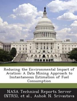 Paperback Reducing the Environmental Impact of Aviation: A Data Mining Approach to Instantaneous Estimation of Fuel Consumption Book