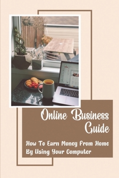 Paperback Online Business Guide: How To Earn Money From Home By Using Your Computer: Be An Independent Contractor Book