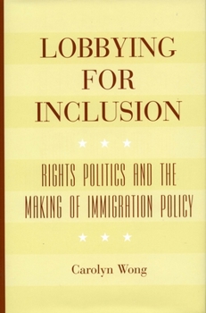 Hardcover Lobbying for Inclusion: Rights Politics and the Making of Immigration Policy Book