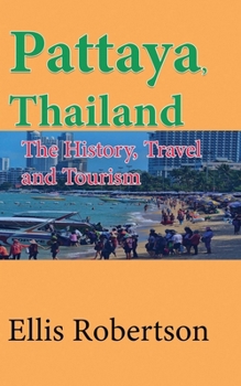 Paperback Pattaya, Thailand: The History, Travel and Tourism Book