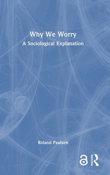 Hardcover Why We Worry: A Sociological Explanation Book