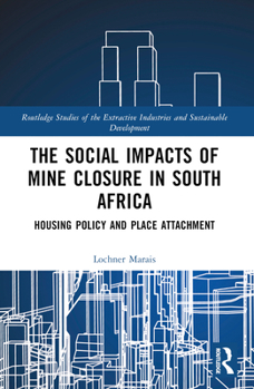 Paperback The Social Impacts of Mine Closure in South Africa: Housing Policy and Place Attachment Book