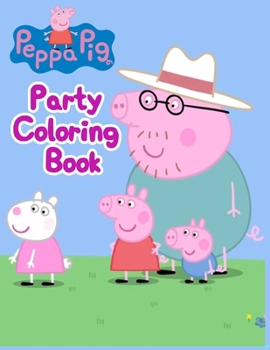 Peppa Pig Party Coloring Book: Peppa Pig Party Coloring Book, Peppa Pig Coloring Book, Peppa Pig Coloring Books For Kids Ages 2-4. 25 Pages - 8.5" x 11"