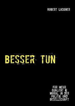 Paperback Besser tun: Für mehr Qualität & Moral in der Politik und Gesellschaft [German] Book
