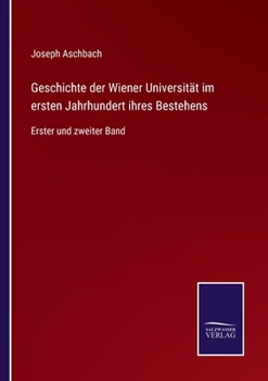 Paperback Geschichte der Wiener Universität im ersten Jahrhundert ihres Bestehens: Erster und zweiter Band [German] Book