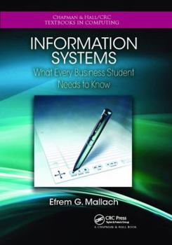 Information Systems: What Every Business Student Needs to Know - Book  of the Chapman & Hall/CRC Textbooks in Computing