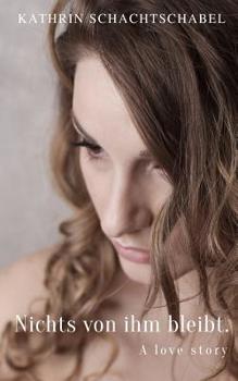 Paperback Nichts von ihm bleibt. A love story [German] Book