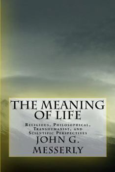 Paperback The Meaning of Life: Religious, Philosophical, Transhumanist, and Scientific Perspectives Book