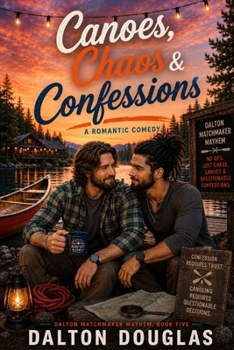 Canoes, Chaos & Confessions: A Romantic Comedy (Dalton Matchmaker Mayhem)