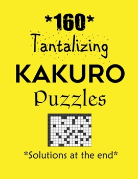 Paperback 160 Tantalizing Kakuro Puzzles - Solutions at the end: Kakuro puzzle books - Have a Blast! Book