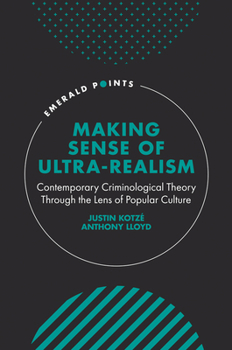 Hardcover Making Sense of Ultra-Realism: Contemporary Criminological Theory Through the Lens of Popular Culture Book