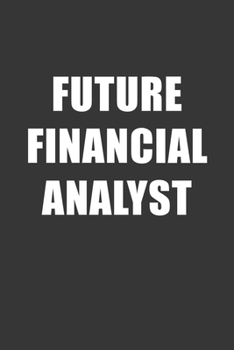 Future Financial Analyst Notebook: Lined Journal, 120 Pages, 6 x 9, Affordable Gift For Student, Future Dream Job Journal Matte Finish
