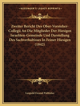 Paperback Zweiter Bericht Des Ober-Vorsteher-Collegii An Die Mitglieder Der Hiesigen Israeliten-Gemeinde Und Darstellung Des Sachverhaltisses In Feiner Hiesigen [German] Book