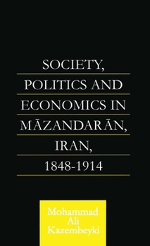 Society, Politics and Economics in Mazandaran, Iran 1848-1914 (Royal Asiatic Society Books)