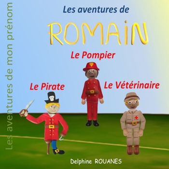 Les aventures de Romain: Romain le Pirate, Romain le Vétérinaire et Romain le Pompier (Les aventures de mon prénom) (French Edition)