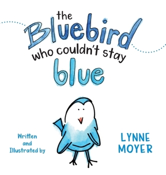 Hardcover The Bluebird Who Couldn't Stay Blue Book