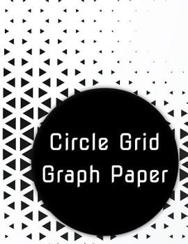 Paperback Circle Grid Graph Paper: Curved Graph Design Aid for Artists and Engineers Book