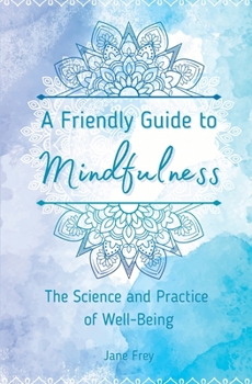 Paperback A Friendly Guide to Mindfulness: The Science and Practice of Well-Being Book
