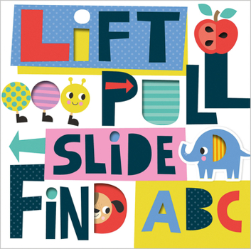 Board book Lift, Pull, Slide, Find ABC Book