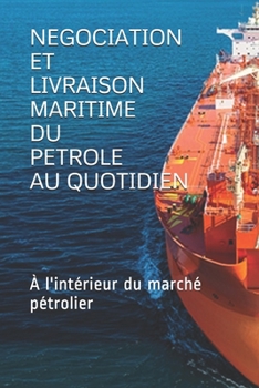 Paperback Negociation Et Livraison Maritime Du Petrole Au Quotidien: ? l'int?rieur du march? p?trolier [French] Book