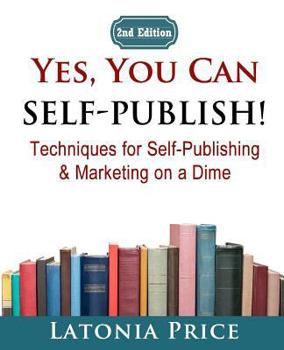 Paperback Yes, You Can Self-Publish!: Techniques for Self-Publishing & Marketing on a Dime Book