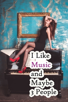 I Like Music and Maybe 3 People: Lined Notebook / Journal Gift, 200 Pages, 6x9,  Cover, Matte Finish Inspirational Quotes Journal, Notebook, Diary, Composition Book