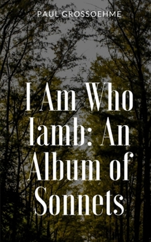 Paperback I Am Who Iamb: An Album of Sonnets Book