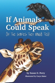 Paperback If Animals Could Speak: Oh the Stories They Would Tell Book