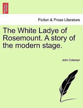Paperback The White Ladye of Rosemount. a Story of the Modern Stage. Book