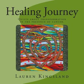 Paperback Healing Journey: Quilts about transformation in the presence of cancer. Book