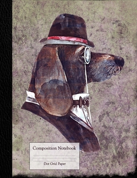 Paperback Composition Book: with Dot Grid Paper - Gentleman Spaniel with Monocle, Bow Tie and Hat Book