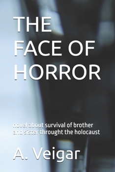 THE FACE OF HORROR: novel about survival of brother and sister throught the holocaust