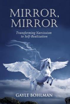 Hardcover Mirror, Mirror: Transforming Narcissism to Self-Realization Book