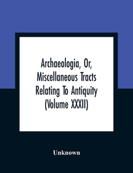 Paperback Archaeologia, Or, Miscellaneous Tracts Relating To Antiquity (Volume Xxxii) Book