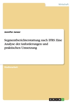Paperback Segmentberichterstattung nach IFRS: Eine Analyse der Anforderungen und praktischen Umsetzung [German] Book