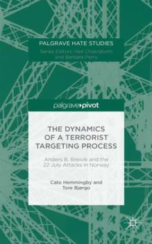 Hardcover The Dynamics of a Terrorist Targeting Process: Anders B. Breivik and the 22 July Attacks in Norway Book