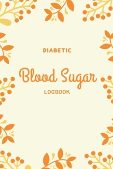 Paperback Diabetic Blood Sugar Logbook: Daily Record Notebook for Glucose Blood Sugar Monitoring, Diabetic Monitor Health Journal, Glucose Log Book for Dieter Book