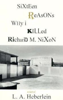 Paperback Sixteen Reasons Why I Killed Richard M. Nixon: A Storynovel Book