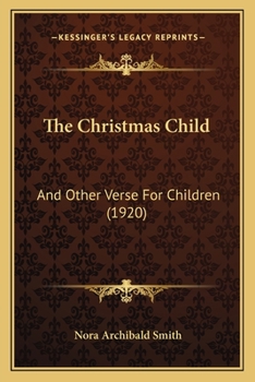 Paperback The Christmas Child: And Other Verse For Children (1920) Book