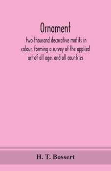 Ornament, Two Thousand Decorative Motifs in Colour, Forming a Survey of the Applied Art of All Ages and All Countries